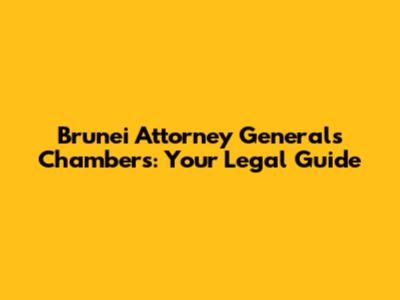 Brunei Attorney General's Chambers: Your Legal Guide