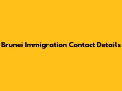 Brunei Immigration Contact Details