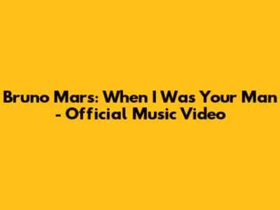 Bruno Mars: When I Was Your Man - Official Music Video