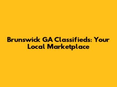 Brunswick GA Classifieds: Your Local Marketplace