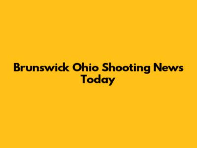 Brunswick Ohio Shooting News Today