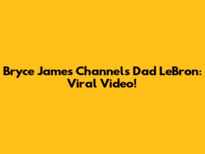 Bryce James Channels Dad LeBron: Viral Video!