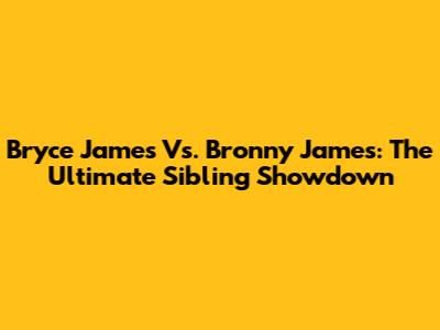 Bryce James Vs. Bronny James: The Ultimate Sibling Showdown