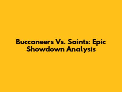 Buccaneers Vs. Saints: Epic Showdown Analysis