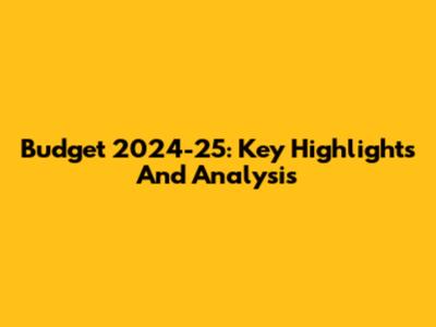 Budget 2024-25: Key Highlights And Analysis