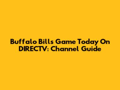 Buffalo Bills Game Today On DIRECTV: Channel Guide