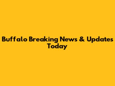 Buffalo Breaking News & Updates Today