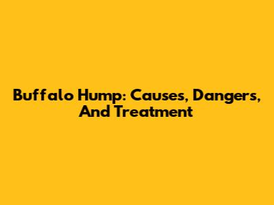 Buffalo Hump: Causes, Dangers, And Treatment