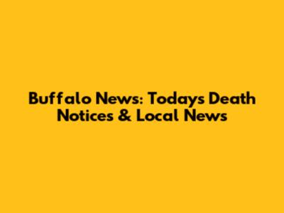 Buffalo News: Today's Death Notices & Local News