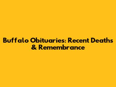 Buffalo Obituaries: Recent Deaths & Remembrance