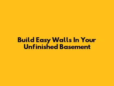 Build Easy Walls In Your Unfinished Basement