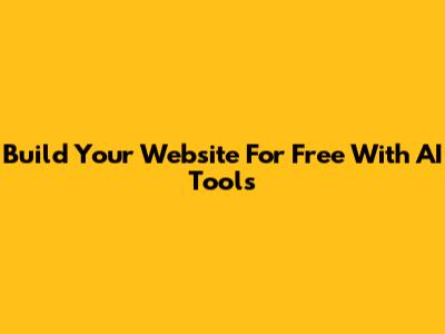 Build Your Website For Free With AI Tools