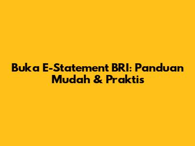 Buka E-Statement BRI: Panduan Mudah & Praktis