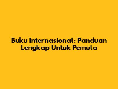 Buku Internasional: Panduan Lengkap Untuk Pemula