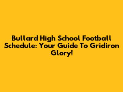 Bullard High School Football Schedule: Your Guide To Gridiron Glory!