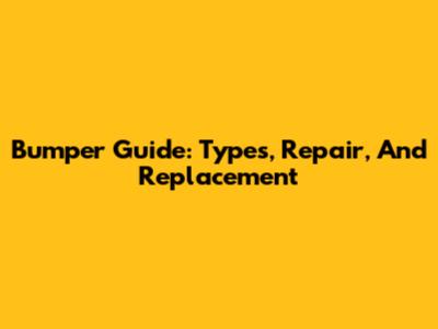Bumper Guide: Types, Repair, And Replacement