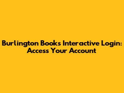 Burlington Books Interactive Login: Access Your Account