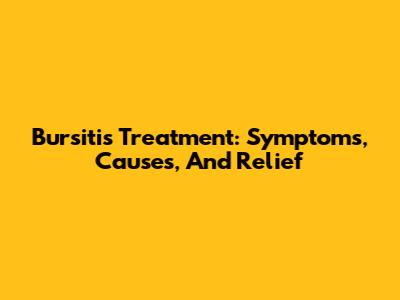 Bursitis Treatment: Symptoms, Causes, And Relief