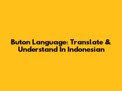 Buton Language: Translate & Understand In Indonesian