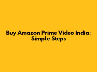 Buy Amazon Prime Video India: Simple Steps