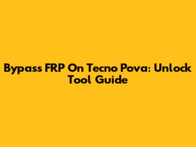 Bypass FRP On Tecno Pova: Unlock Tool Guide