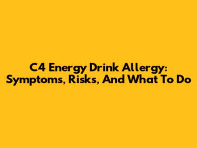 C4 Energy Drink Allergy: Symptoms, Risks, And What To Do