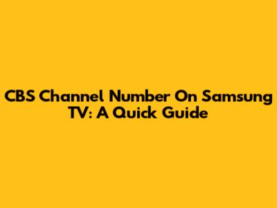 CBS Channel Number On Samsung TV: A Quick Guide