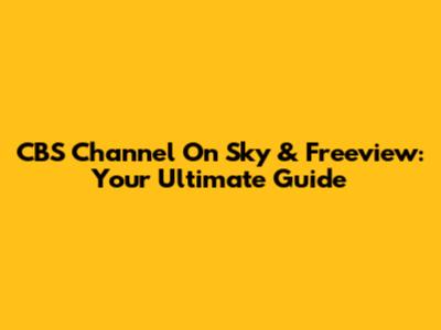 CBS Channel On Sky & Freeview: Your Ultimate Guide