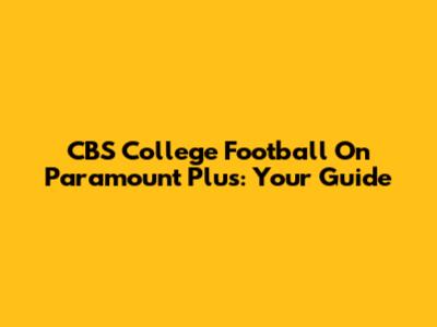 CBS College Football On Paramount Plus: Your Guide