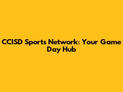 CCISD Sports Network: Your Game Day Hub