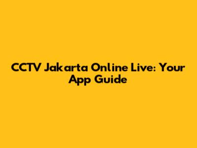 CCTV Jakarta Online Live: Your App Guide