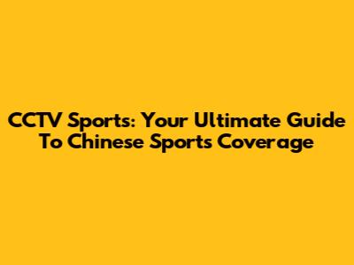CCTV Sports: Your Ultimate Guide To Chinese Sports Coverage