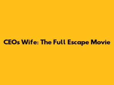 CEO's Wife: The Full Escape Movie