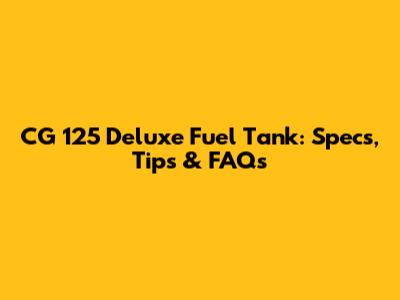 CG 125 Deluxe Fuel Tank: Specs, Tips & FAQs