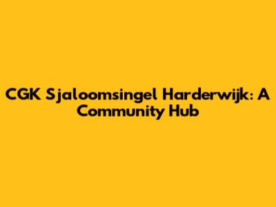 CGK Sjaloomsingel Harderwijk: A Community Hub