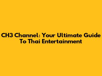 CH3 Channel: Your Ultimate Guide To Thai Entertainment