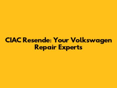CIAC Resende: Your Volkswagen Repair Experts