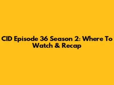 CID Episode 36 Season 2: Where To Watch & Recap