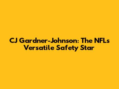 CJ Gardner-Johnson: The NFL's Versatile Safety Star