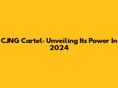 CJNG Cartel: Unveiling Its Power In 2024