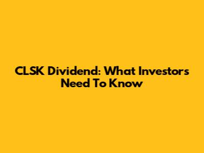 CLSK Dividend: What Investors Need To Know