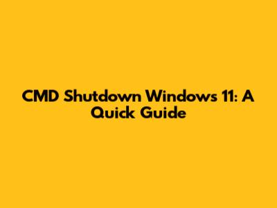 CMD Shutdown Windows 11: A Quick Guide
