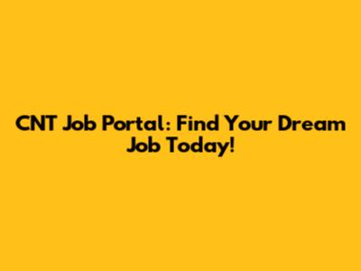 CNT Job Portal: Find Your Dream Job Today!