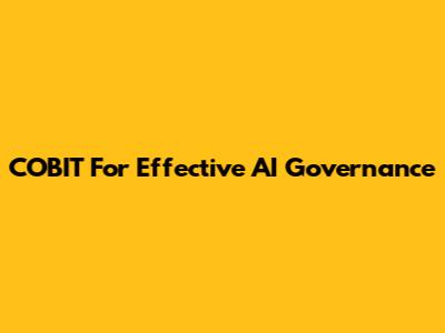COBIT For Effective AI Governance