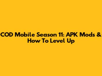 COD Mobile Season 11: APK Mods & How To Level Up