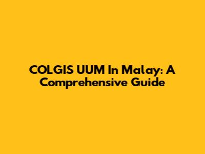 COLGIS UUM In Malay: A Comprehensive Guide