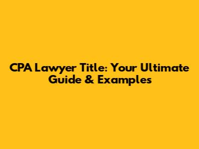 CPA Lawyer Title: Your Ultimate Guide & Examples