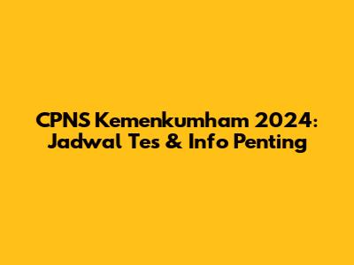 CPNS Kemenkumham 2024: Jadwal Tes & Info Penting