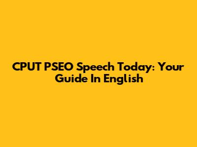 CPUT PSEO Speech Today: Your Guide In English