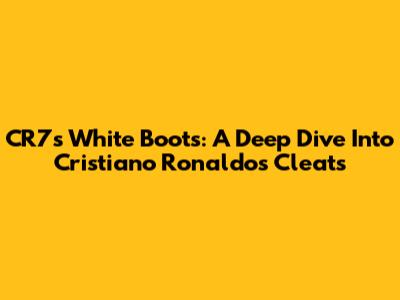 CR7's White Boots: A Deep Dive Into Cristiano Ronaldo's Cleats